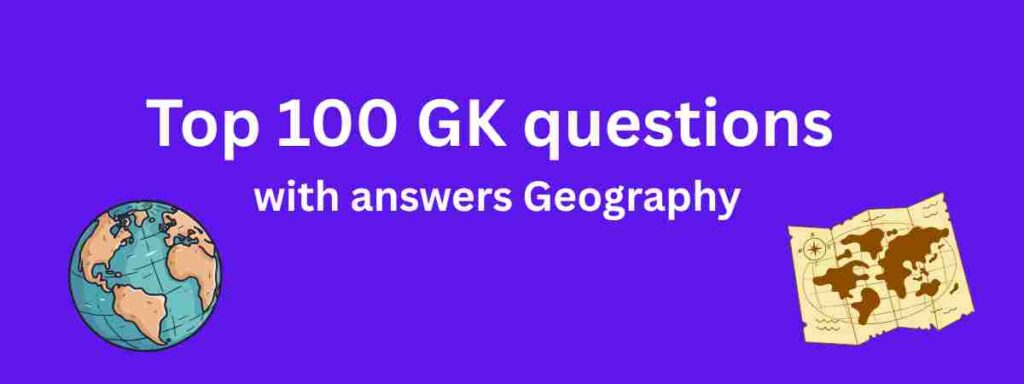 Top 100 GK questions with answers Geography